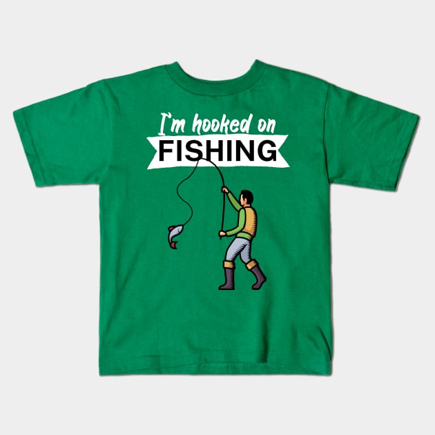 I’m hooked on fishing Kids T-Shirt by maxcode